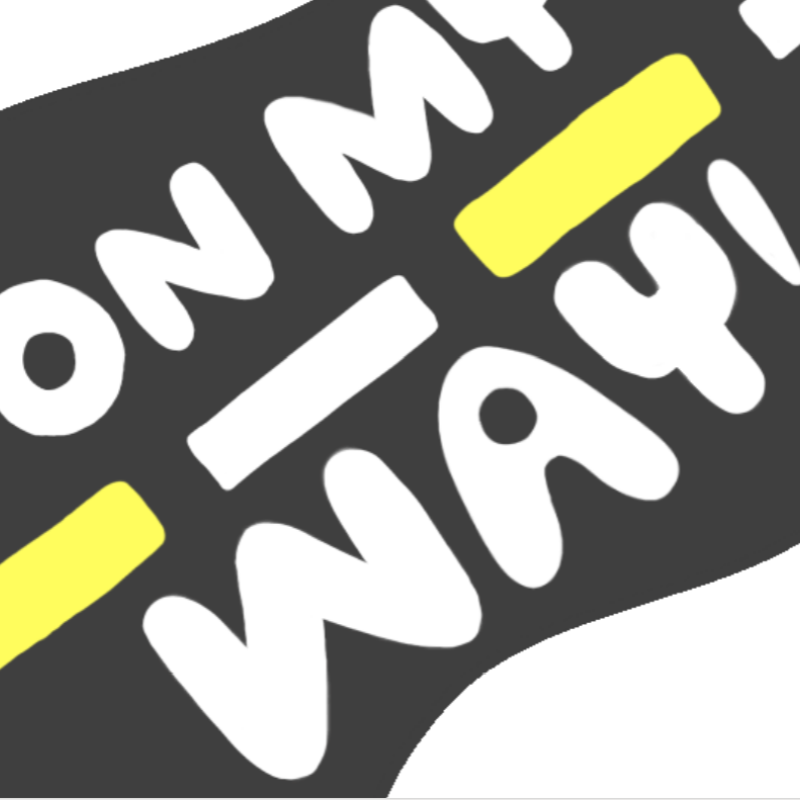 An black and yellow graphic with the words 'on my way'